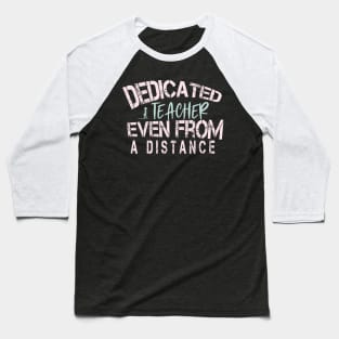 Dedicated Teacher Even From A Distance : Funny Quanrntine Teacher Baseball T-Shirt
